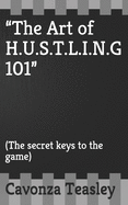 "The Art of H.U.S.T.L.I.N.G 101": (The secret keys to the game)