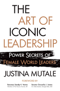 THE ART OF ICONIC LEADERSHIP: Power Secrets of Female World Leaders