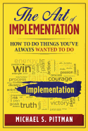 The Art of Implementation: How to Do Things You've Always Wanted to Do