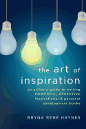 The Art of Inspiration: An Editor's Guide to Writing Powerful, Effective Inspirational and Personal Development Books