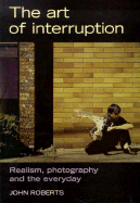 The Art of Interruption: Realism, Photography, and the Everyday