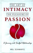 The Art of Intimacy, the Pleasure of Passion: A Journey Into Soulful Relationships