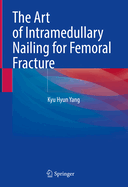 The Art of Intramedullary Nailing for Femoral Fracture