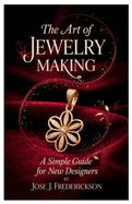 The Art of Jewelry Making: A Simple Guide for New Designers