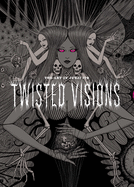 The Art of Junji Ito: Twisted Visions