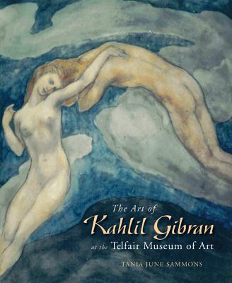 The Art of Kahlil Gibran - Bushrui, Suheil, and Sammons, Tania June