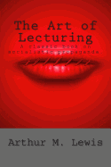 The Art of Lecturing: A Classic Book on Socialistic Propaganda