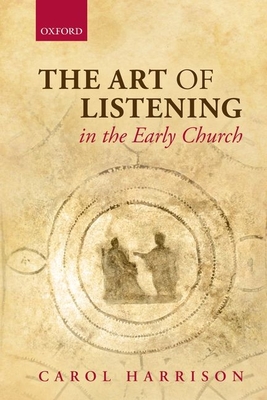 The Art of Listening in the Early Church - Harrison, Carol