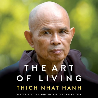 The Art of Living: Peace and Freedom in the Here and Now - Nhat Hanh, Thich, and Ballerini, Edoardo (Read by), and Zackman, Gabra (Read by)