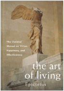 The Art of Living: The Classical Manual on Virtue, Happiness, and Effectiveness - Epictetus, and Lebell, Sharon