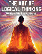 The Art Of Logical Thinking: The Laws Of Reasoning