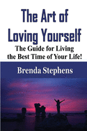 The Art of Loving Yourself: The Guide for Living the Best Time of Your Life!
