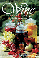 The Art of Making Wine and Liqueurs - Sampson, Betty, and Ineson, Peter K (Foreword by)