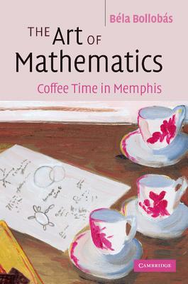 The Art of Mathematics: Coffee Time in Memphis - Bollobs, Bla