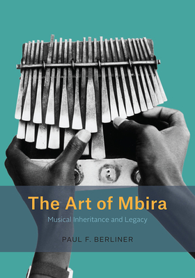 The Art of Mbira: Musical Inheritance and Legacy - Berliner, Paul F