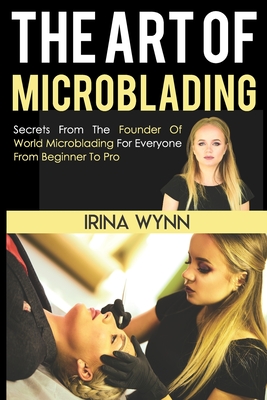 The Art of Microblading - Wynn, Irina