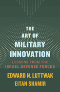 The Art of Military Innovation: Lessons from the Israel Defense Forces
