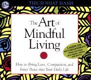 The Art of Mindful Living: How to Bring Love, Compassion, and Inner Peace Into Your Daily Life