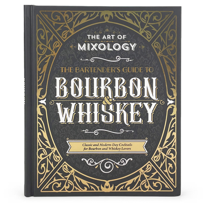 The Art of Mixology: Bartender's Guide to Bourbon & Whiskey: Classic & Modern-Day Cocktails for Bourbon and Whiskey Lovers - Parragon Books (Editor), and Derrick, Stuart, and Eames, Fran