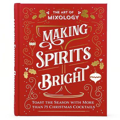 The Art of Mixology: Making Spirits Bright - Parragon Books (Editor)