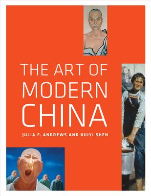 The Art of Modern China - Andrews, Julia F., and Shen, Kuiyi