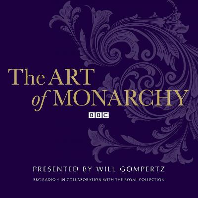 The Art of Monarchy - Gompertz, Will (Read by)