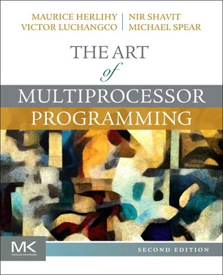 The Art of Multiprocessor Programming - Herlihy, Maurice, and Shavit, Nir, and Luchangco, Victor