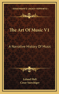 The Art of Music V1: A Narrative History of Music: Book One, the Pre-Classic Periods (1915)