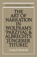 The Art of Narration in Wolfram's Parzival and Albrecht's Jungerer Titurel