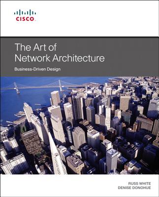 The Art of Network Architecture - White, Russ, and Donohue, Denise