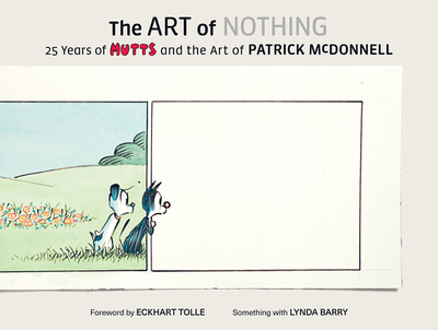 The Art of Nothing: 25 Years of Mutts and the Art of Patrick McDonnell - McDonnell, Patrick
