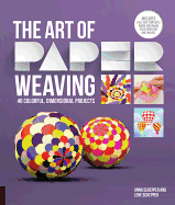 The Art of Paper Weaving: 46 Colorful, Dimensional Projects--Includes Full-Size Templates Inside & Online Plus Practice Paper for One Project