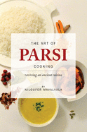 The Art of Parsi Cooking: Reviving an Ancient Cuisine
