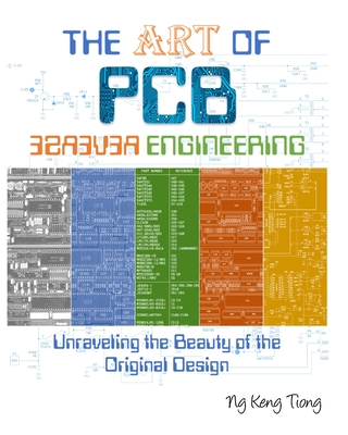 The Art of PCB Reverse Engineering: Unravelling the Beauty of the Original Design - Ng, Keng Tiong