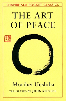 The Art of Peace - Ueshiba, Morihei, and Stevens, John (Translated by)