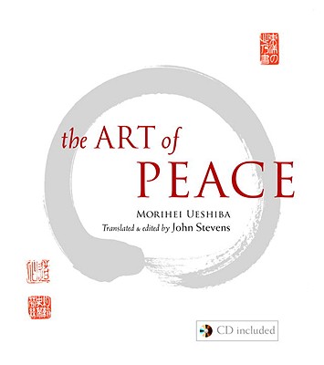 The Art Of Peace - Ueshiba, Morihei, and Stevens, John (Translated by)