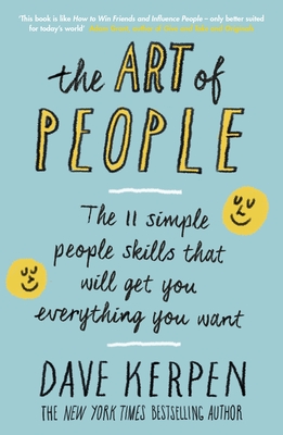 The Art of People: The 11 Simple People Skills That Will Get You Everything You Want - Kerpen, Dave