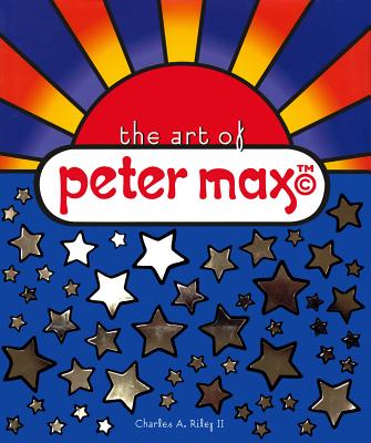 The Art of Peter Max - Riley, Charles A
