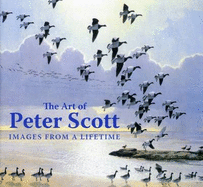 The Art of Peter Scott: Images from a Lifetime - Scott, Peter, Sir, and Scott, Philippa, and Shackleton, Keith