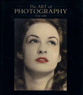 The Art of Photography, 1839-1989 - Weaver, Mike (Editor), and Rosenthal, Norman, Sir (Contributions by), and Wolf, Daniel (Contributions by)