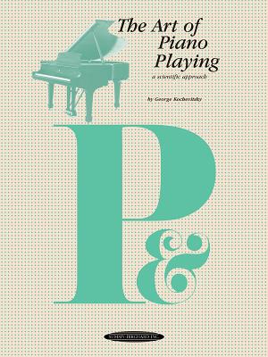 The Art of Piano Playing: A Scientific Approach - Kochevitsky, George