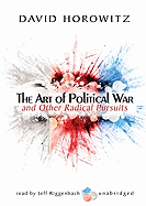 The Art of Political War: And Other Radical Pursuits - Horowitz, David