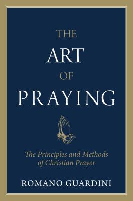 The Art of Praying - Guardini, Romano, Fr.