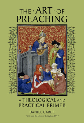 The Art of Preaching: A Theological and Practical Primer - Card, Daniel
