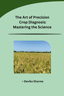 The Art of Precision Crop Diagnosis: Mastering the Science