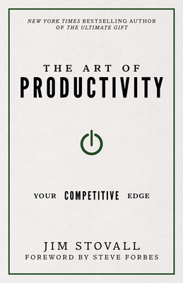 The Art of Productivity: Your Competitive Edge - Stovall, Jim, and Forbes, Steve (Foreword by)