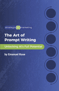 The Art of Prompt Writing: Unlocking AI's Full Potential