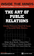 The Art of Public Relations: Ceos from Edelman, Burson-Marsteller, Fleishman-Hilliard & More on the Secrets to Getting Noticed, Making a Name for Your Company, and Building a Brand Through Public Relations (Inside the Minds) - Aspatore Books (Creator)