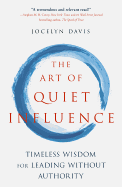 The Art of Quiet Influence: Timeless Wisdom for Leading Without Authority