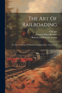 The Art Of Railroading: Or, The Technique Of Modern Transportation, Volumes 1-8